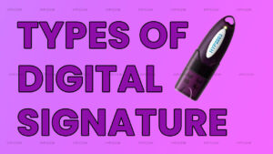 Types ff Digital Signature Certificate and their usage